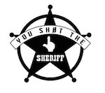 you-sh0t-the-sheriff